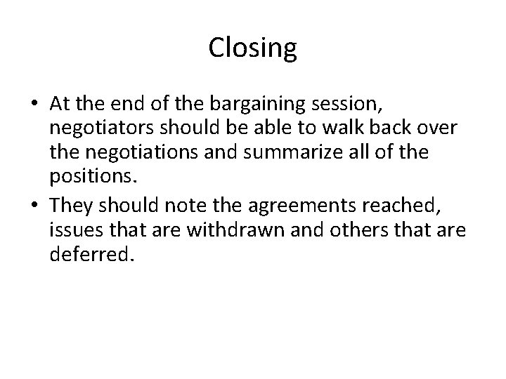 Closing • At the end of the bargaining session, negotiators should be able to
