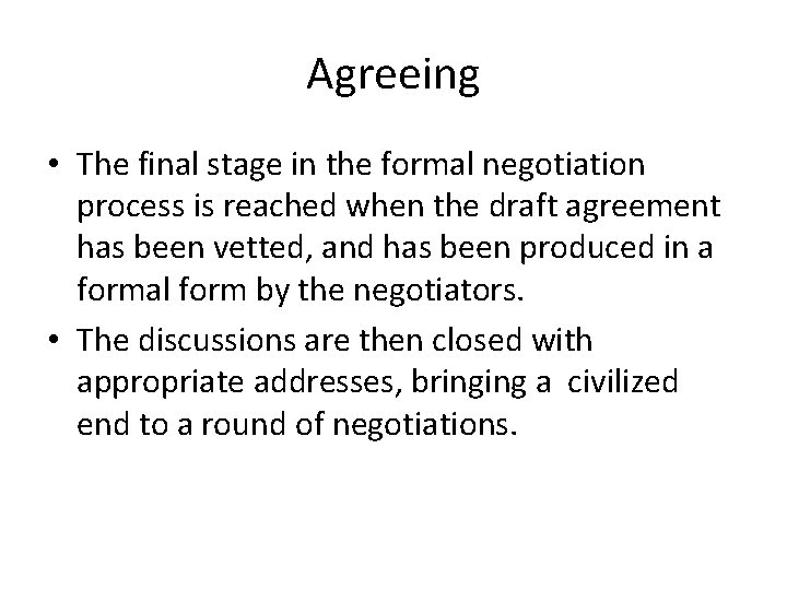 Agreeing • The final stage in the formal negotiation process is reached when the