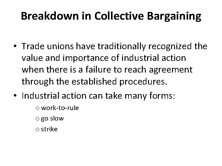 Breakdown in Collective Bargaining • Trade unions have traditionally recognized the value and importance