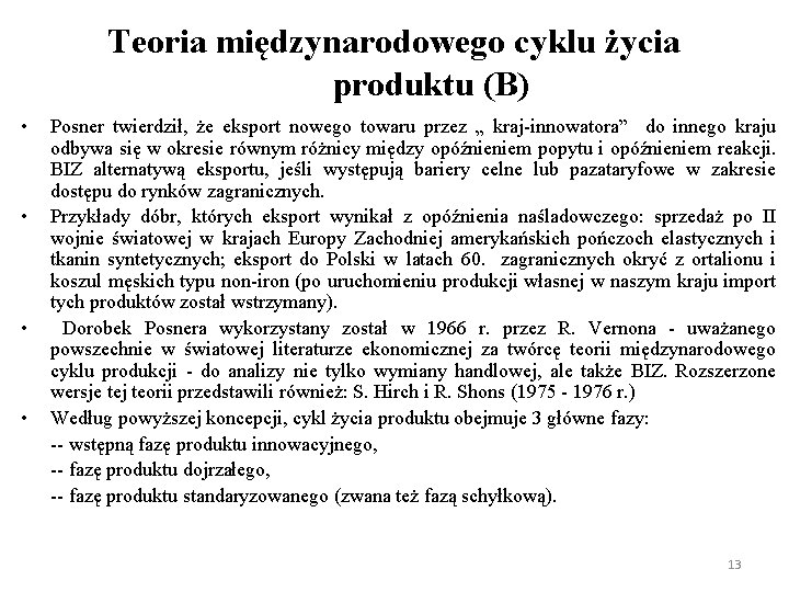 Teoria międzynarodowego cyklu życia produktu (B) • • Posner twierdził, że eksport nowego towaru