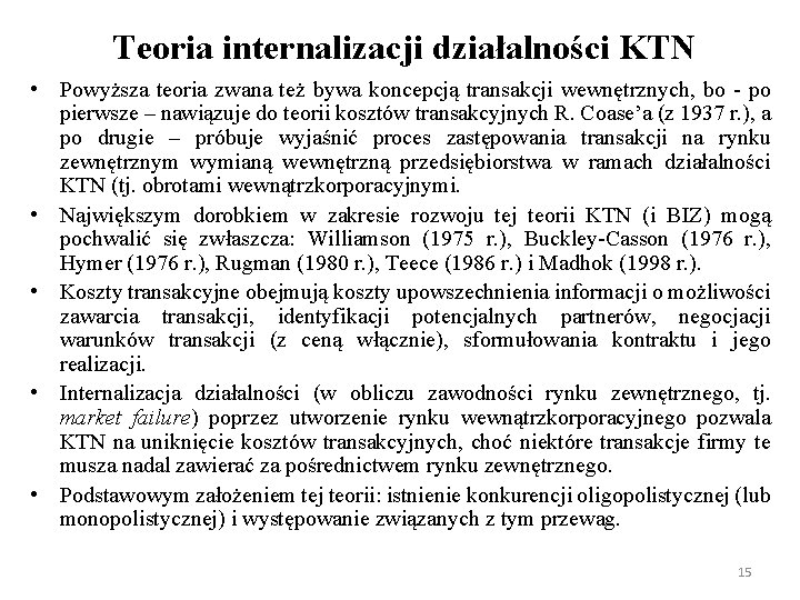 Teoria internalizacji działalności KTN • Powyższa teoria zwana też bywa koncepcją transakcji wewnętrznych, bo