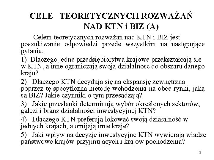 CELE TEORETYCZNYCH ROZWAŻAŃ NAD KTN i BIZ (A) Celem teoretycznych rozważań nad KTN i