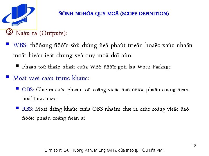 ÑÒNH NGHÓA QUY MO (SCOPE DEFINITION) Ñaàu ra (Outputs): § WBS: thöôøng ñöôïc söû