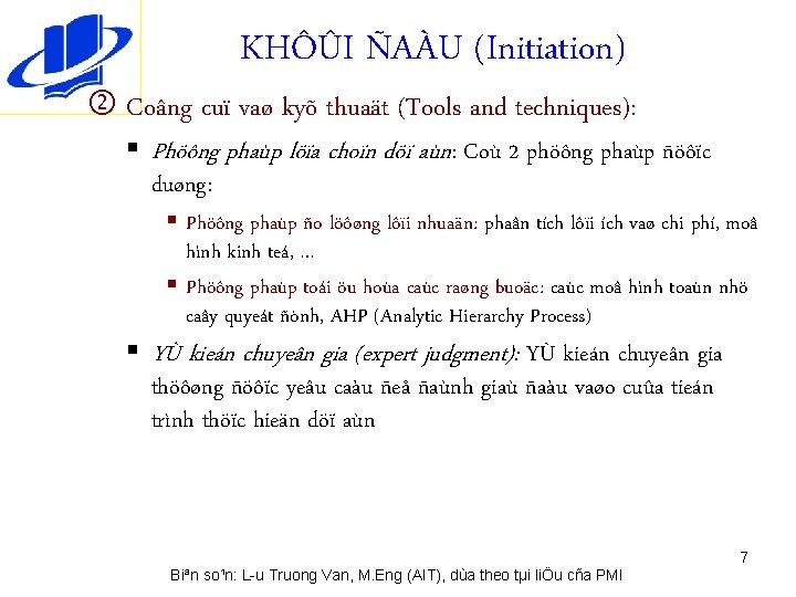 KHÔÛI ÑAÀU (Initiation) Coâng cuï vaø kyõ thuaät (Tools and techniques): § Phöông phaùp