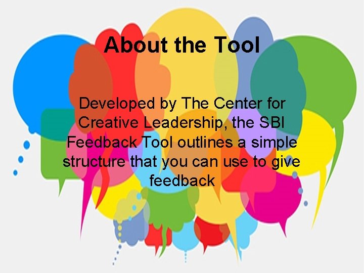 About the Tool Developed by The Center for Creative Leadership, the SBI Feedback Tool