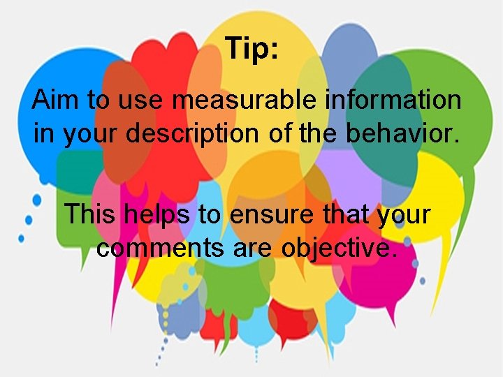 Tip: Aim to use measurable information in your description of the behavior. This helps
