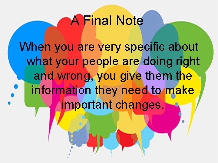 A Final Note When you are very specific about what your people are doing
