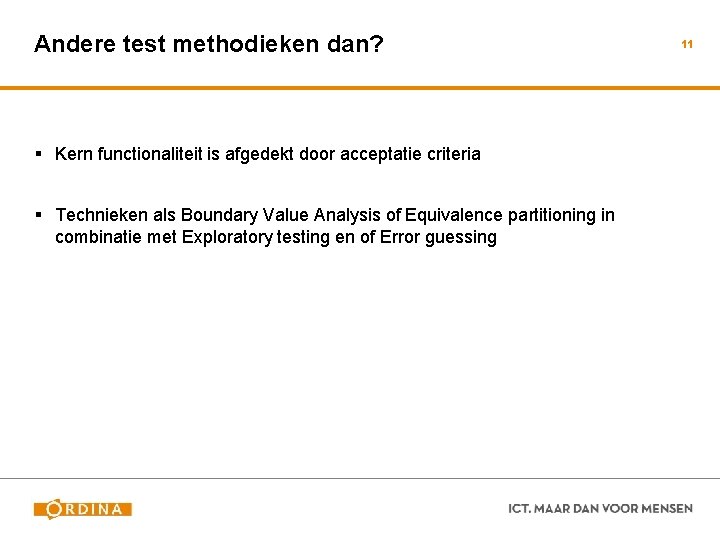 Andere test methodieken dan? § Kern functionaliteit is afgedekt door acceptatie criteria § Technieken