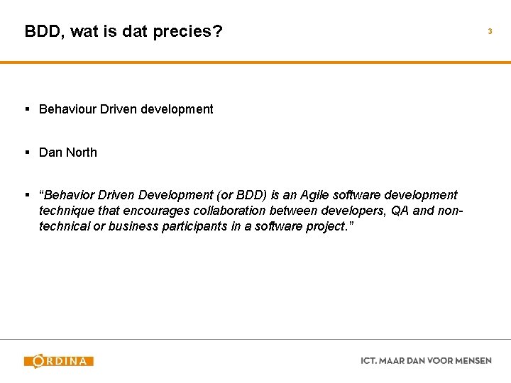 BDD, wat is dat precies? § Behaviour Driven development § Dan North § “Behavior