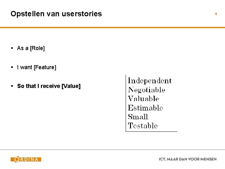 Opstellen van userstories § As a [Role] § I want [Feature] § So that