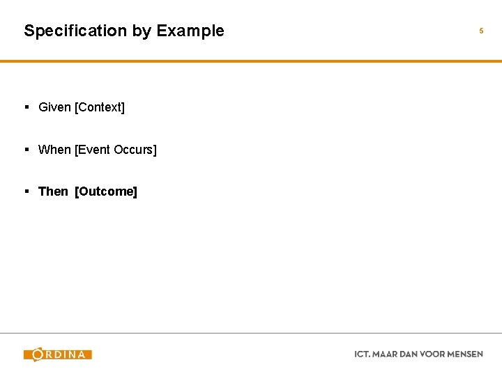 Specification by Example § Given [Context] § When [Event Occurs] § Then [Outcome] 5