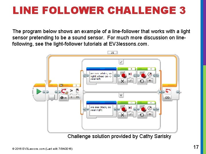 LINE FOLLOWER CHALLENGE 3 The program below shows an example of a line-follower that