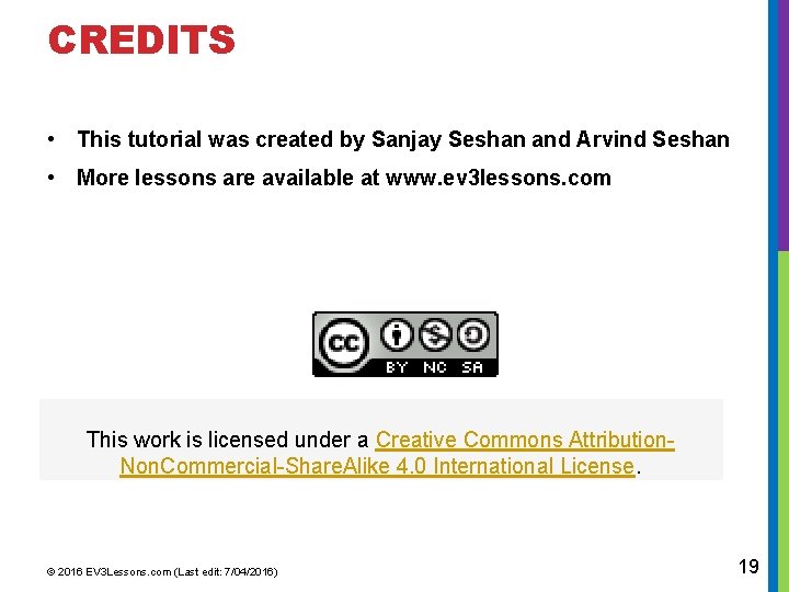 CREDITS • This tutorial was created by Sanjay Seshan and Arvind Seshan • More