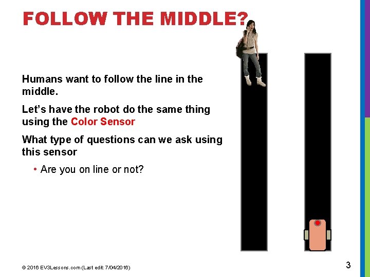 FOLLOW THE MIDDLE? Humans want to follow the line in the middle. Let’s have