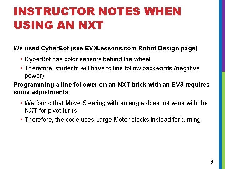 INSTRUCTOR NOTES WHEN USING AN NXT We used Cyber. Bot (see EV 3 Lessons. INSTRUCTOR NOTES WHEN USING AN NXT We used Cyber. Bot (see EV 3 Lessons.
