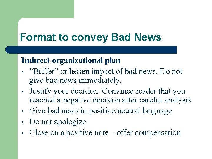 Format to convey Bad News Indirect organizational plan • “Buffer” or lessen impact of Format to convey Bad News Indirect organizational plan • “Buffer” or lessen impact of