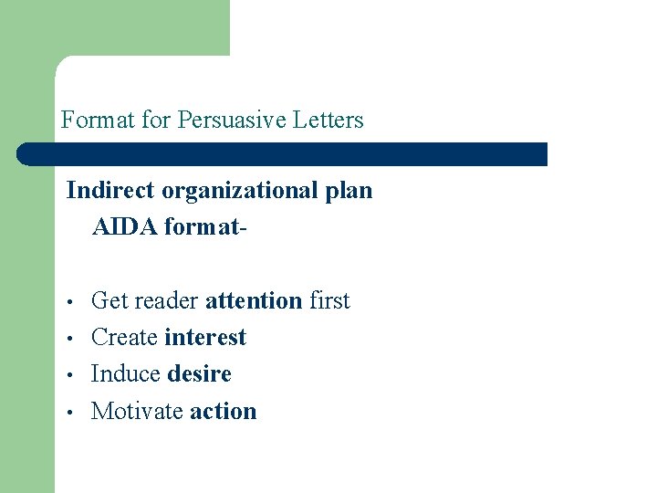 Format for Persuasive Letters Indirect organizational plan AIDA format • • Get reader attention Format for Persuasive Letters Indirect organizational plan AIDA format • • Get reader attention