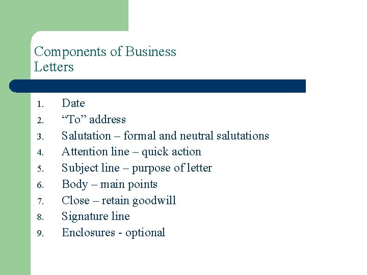 Components of Business Letters 1. 2. 3. 4. 5. 6. 7. 8. 9. Date