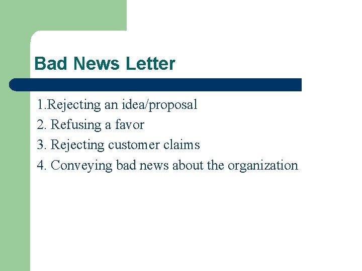 Bad News Letter 1. Rejecting an idea/proposal 2. Refusing a favor 3. Rejecting customer Bad News Letter 1. Rejecting an idea/proposal 2. Refusing a favor 3. Rejecting customer