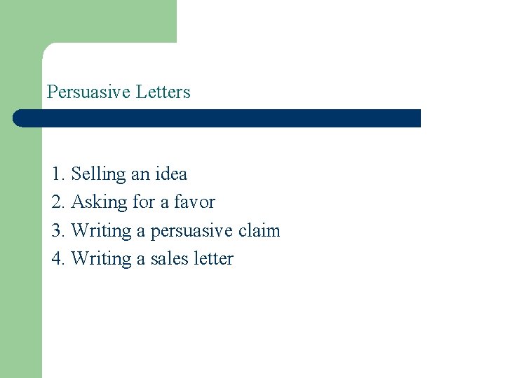 Persuasive Letters 1. Selling an idea 2. Asking for a favor 3. Writing a Persuasive Letters 1. Selling an idea 2. Asking for a favor 3. Writing a