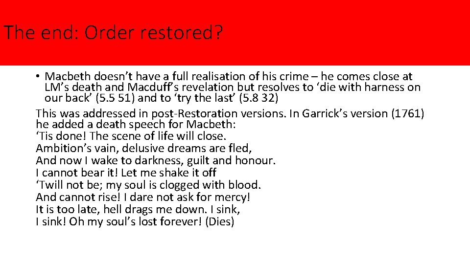 The end: Order restored? • Macbeth doesn’t have a full realisation of his crime