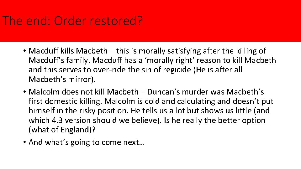 The end: Order restored? • Macduff kills Macbeth – this is morally satisfying after