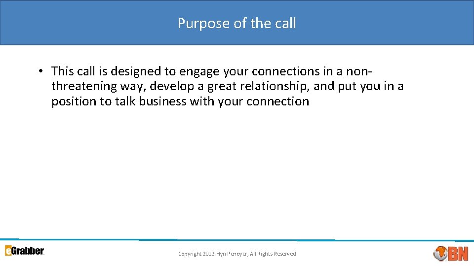 Purpose of the call • This call is designed to engage your connections in