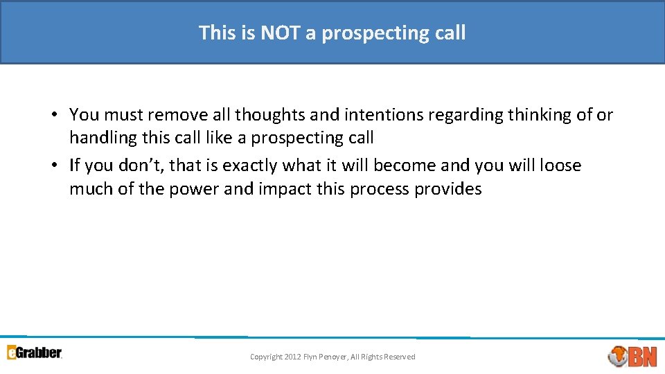 This is NOT a prospecting call • You must remove all thoughts and intentions