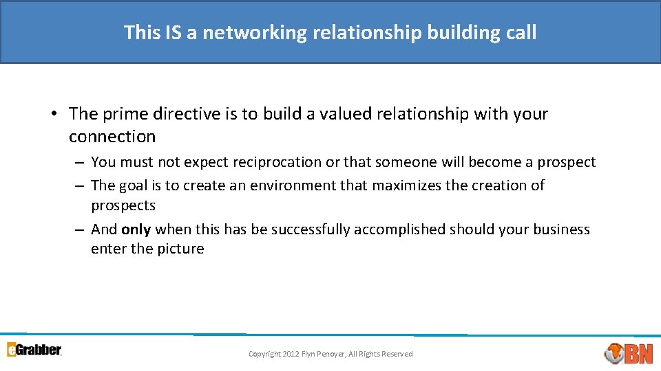 This IS a networking relationship building call • The prime directive is to build This IS a networking relationship building call • The prime directive is to build