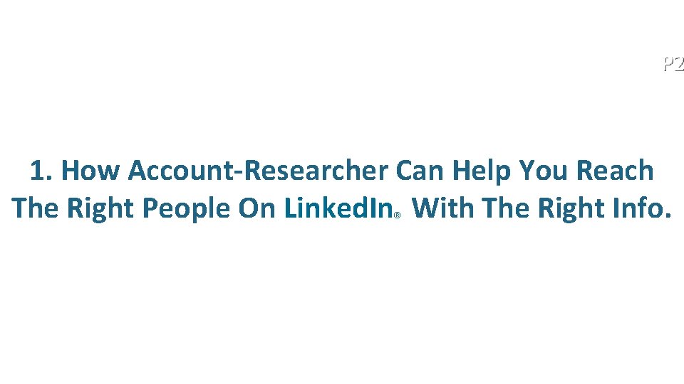 P 2 1. How Account-Researcher Can Help You Reach The Right People On Linked.