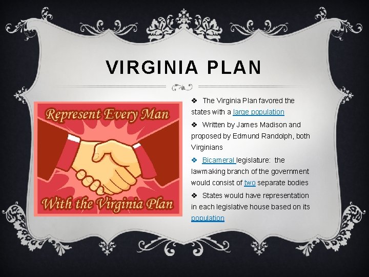 VIRGINIA PLAN v The Virginia Plan favored the states with a large population v