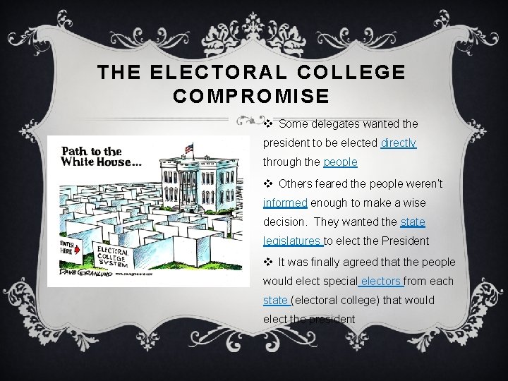 THE ELECTORAL COLLEGE COMPROMISE v Some delegates wanted the president to be elected directly