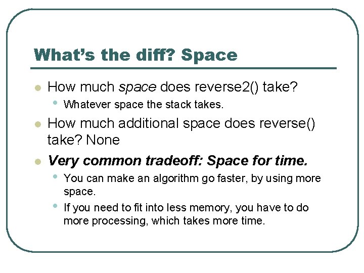 What’s the diff? Space l l l How much space does reverse 2() take?