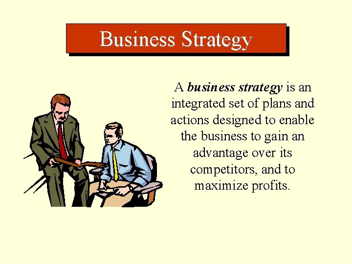 Business Strategy A business strategy is an integrated set of plans and actions designed