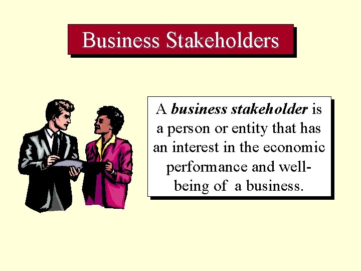 Business Stakeholders A business stakeholder is a person or entity that has an interest