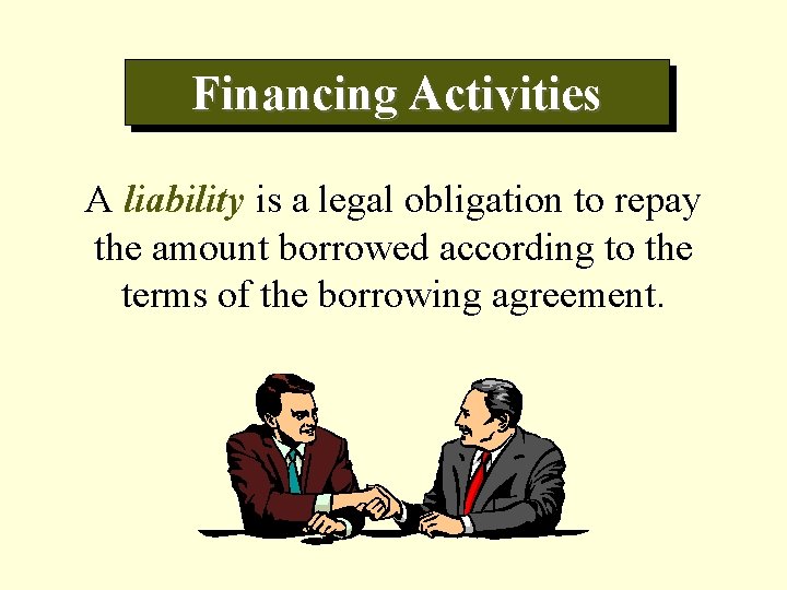 Financing Activities A liability is a legal obligation to repay the amount borrowed according