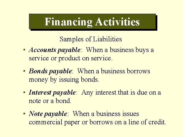 Financing Activities Samples of Liabilities • Accounts payable: When a business buys a service