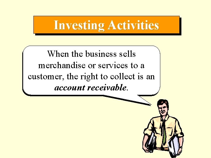 Investing Activities When the business sells merchandise or services to a customer, the right