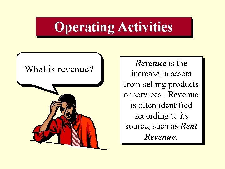 Operating Activities What is revenue? Revenue is the increase in assets from selling products