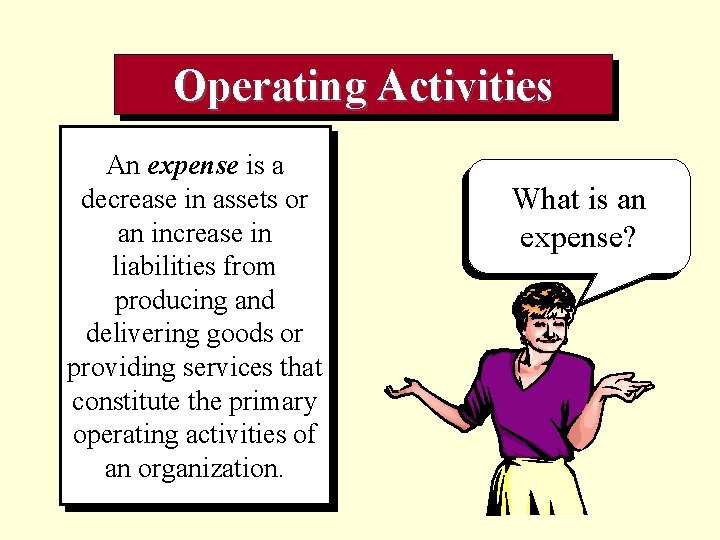 Operating Activities An expense is a decrease in assets or an increase in liabilities