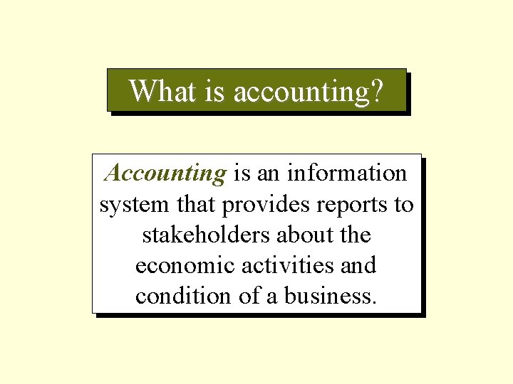 What is accounting? Accounting is an information system that provides reports to stakeholders about