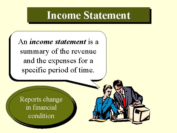 Income Statement An income statement is a summary of the revenue and the expenses