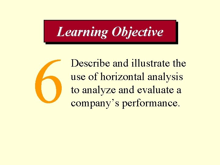 Learning Objective 6 Describe and illustrate the use of horizontal analysis to analyze and
