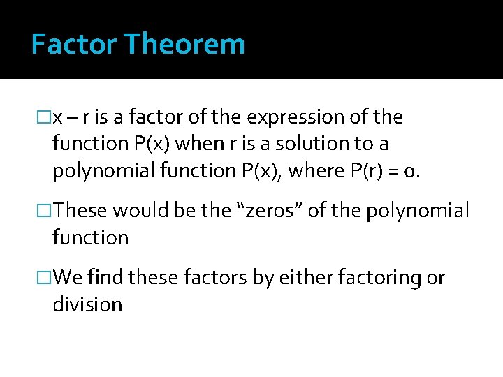 Factor Theorem �x – r is a factor of the expression of the function