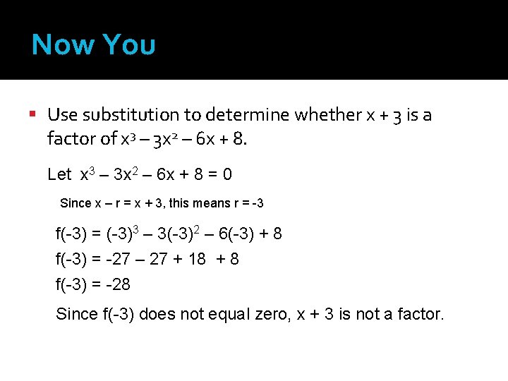 Now You Use substitution to determine whether x + 3 is a factor of