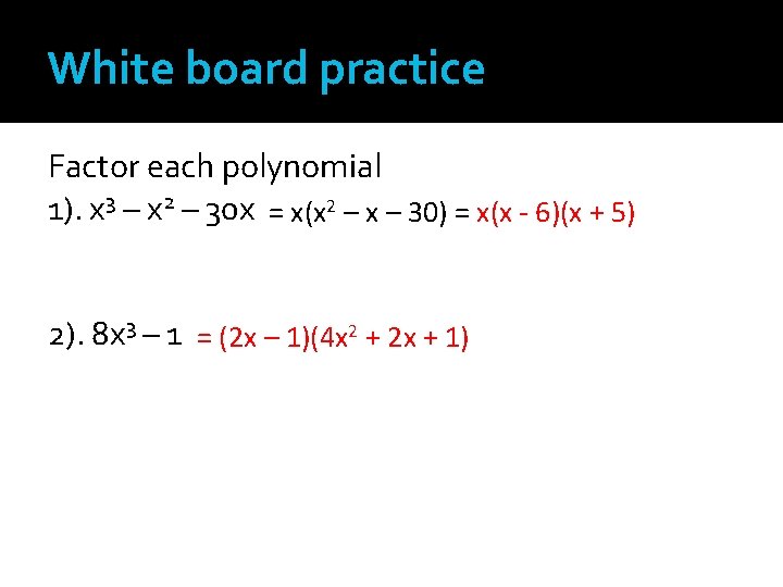 White board practice Factor each polynomial 1). x 3 – x 2 – 30