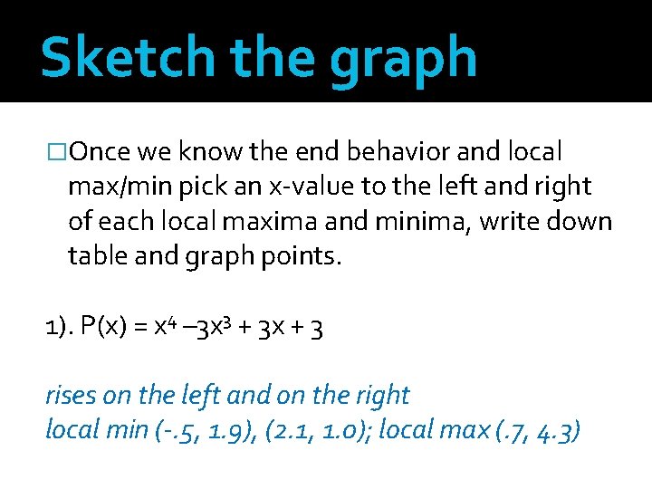 Sketch the graph �Once we know the end behavior and local max/min pick an