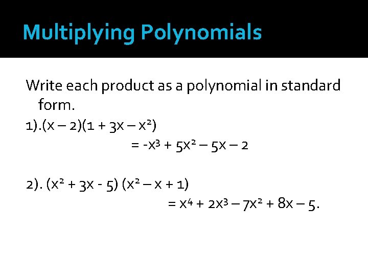 Multiplying Polynomials Write each product as a polynomial in standard form. 1). (x –