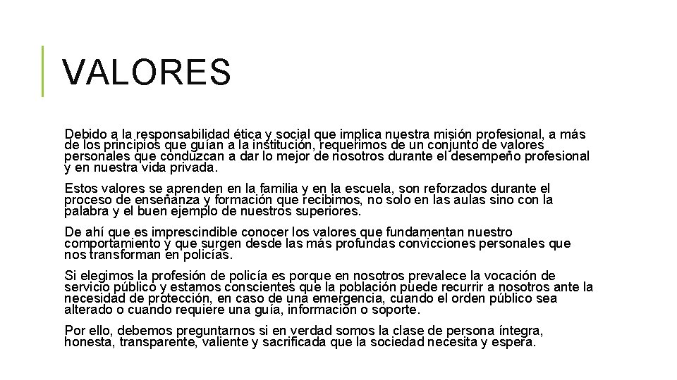 VALORES Debido a la responsabilidad ética y social que implica nuestra misión profesional, a