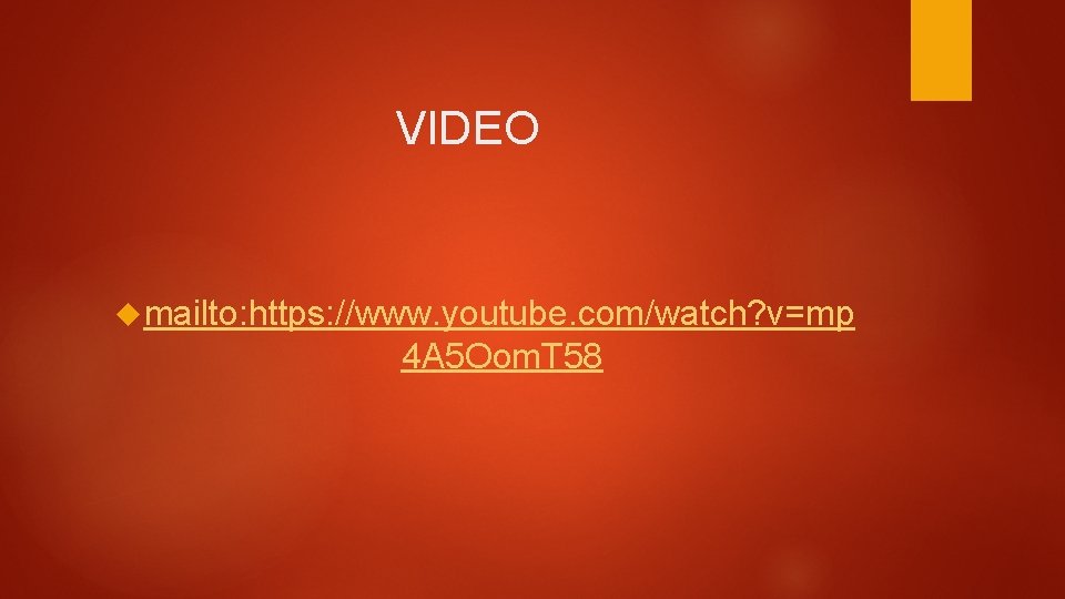 VIDEO mailto: https: //www. youtube. com/watch? v=mp 4 A 5 Oom. T 58 